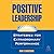 Positive Leadership, 2nd Ed...