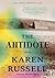 The Antidote by Karen Russell The Antidote by Karen Russell