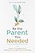 Be the Parent You Needed: Y...