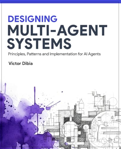 Designing Multi-Agent Systems: Principles, Patterns, and Implementation for AI Agents (Paperback)