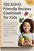 120 ADHD Friendly Recipes C...