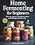 Home Fermenting for Beginne...