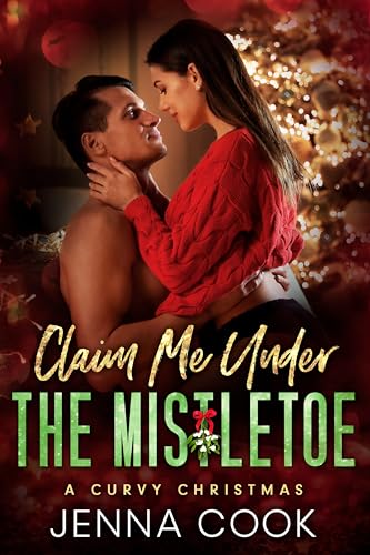 Claim Me Under The Mistletoe: A Curvy Girl Fake Relationship Office Romance (A Curvy Christmas)