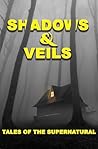 Shadows & Veils: Tales of the Supernatural Shadows & Veils: Tales of the Supernatural