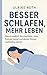 Besser Schlafen, Mehr Leben – Wie du endlich durchschläfst, neue Energie tankst und deinen Körper nachhaltig stärkst: Der wissenschaftlich fundierte ... sind und ihren Schlaf verbessern wollen