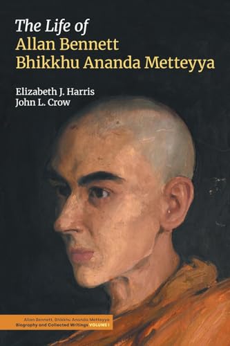 The Life of Allan Bennett, Bhikkhu Ananda Metteyya (Volume 1)
