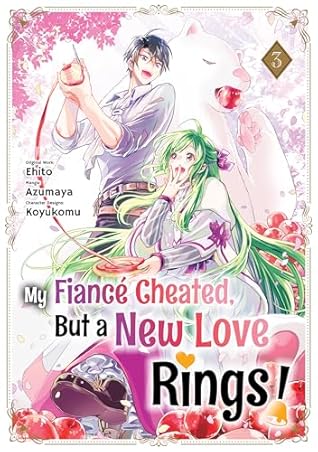 My Fiancé Cheated, But a New Love Rings! (Manga) Volume 3