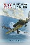 May 1940: Destination Dunkirk: The Mission of a "Little Ship" May 1940: Destination Dunkirk: The Mission of a "Little Ship"