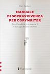 Manuale di sopravvivenza per copywriter: Scrivi headline che spaccano e sviluppa fiducia creativa