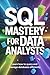 SQL MASTERY FOR DATA ANALYSTS: learn how to query and manage databases efficiently (My Special TechX Guide Book 2)