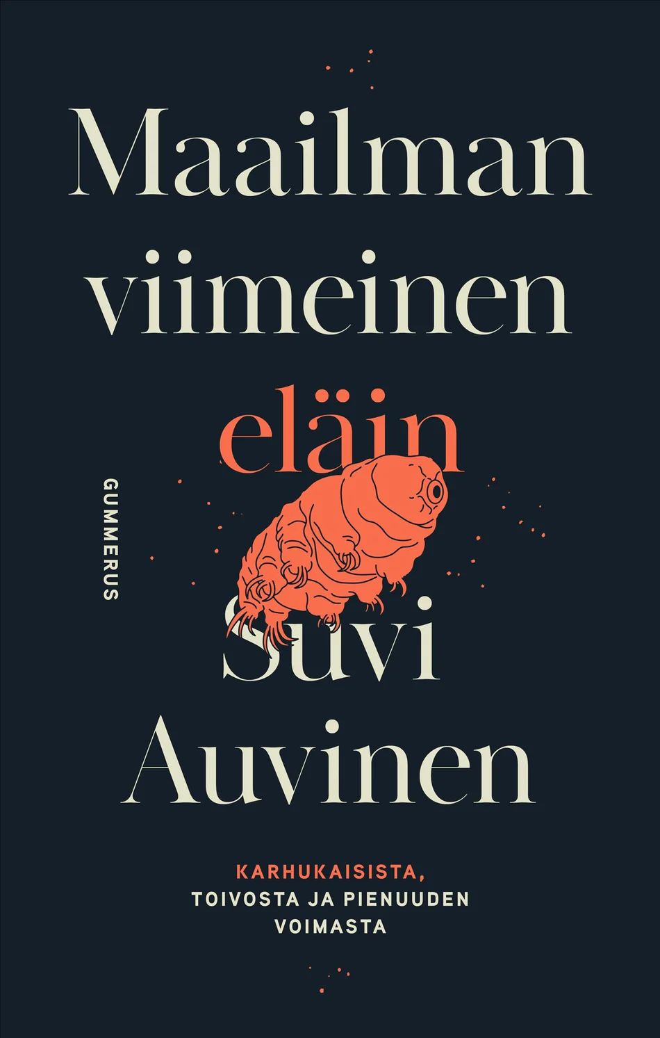 Maailman viimeinen eläin - Karhukaisista toivosta ja pienuuden voimasta (Hardcover)