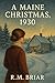 A Maine Christmas 1930 by R.M. Briar A Maine Christmas 1930 by R.M. Briar