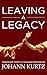 Leaving a Legacy by Johann Kurtz Leaving a Legacy by Johann Kurtz