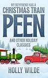 Book cover for My Boyfriend Has A Christmas Train Peen : And Other Holiday Classics