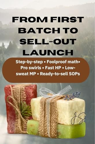 Soap Making Made Easy: Melt & Pour, Cold Process, Hot Process: A complete home-to-business guide to artisan bars formulas, design, troubleshooting, and production for beginners through pros (Kindle Edition)