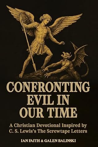 Confronting Evil in Our Time by Ian Faith & Galen Balinski