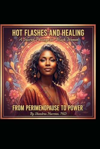 Hot Flashes and Healing: A Sacred Journey for Black Women from Perimenopause to Menopause (Paperback)