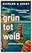 grün, tot, weiß by Anja Goerz