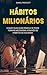 HÁBITOS MILIONÁRIOS: Como C...