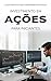 MERCADO DE AÇÕES: Como Inve...
