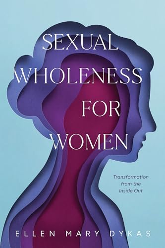 Sexual Wholeness for Women: Transformation from the Inside Out (Paperback)