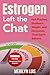 Estrogen Left the Chat: Biohacking Menopause. Hot Flashes, Stubborn Weight, and Hormones That Don’t Behave — The Menopause Reset Program for Women. Meal Plan Included
