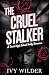 The Cruel Stalker: A Dark High School Bully Romance