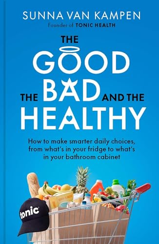 The Good, the Bad and the Healthy: How to make smarter daily choices (Kindle Edition)