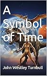 A Symbol of Time by John Westley Turnbull