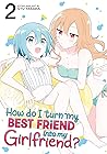 How Do I Turn My Best Friend Into My Girlfriend? Vol. 2 by Syu Yasaka