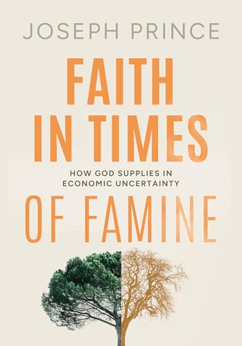 Faith in Times of Famine: How God Supplies in Economic Uncertainty (Kindle Edition)