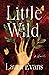 Little Wild by Laura    Evans