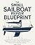 The Small Sailboat Repair Blueprint : The Definitive DIY Guide to Overhauling Hulls, Servicing Rigging and Hardware, and Mastering Preventative Maintenance ... (The DO-IT-YOURSELF Blueprint)