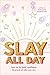 Slay All Day: How to Be Bol...