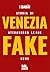Storia di Venezia attraverso le sue Fake News by Pieralvise Zorzi