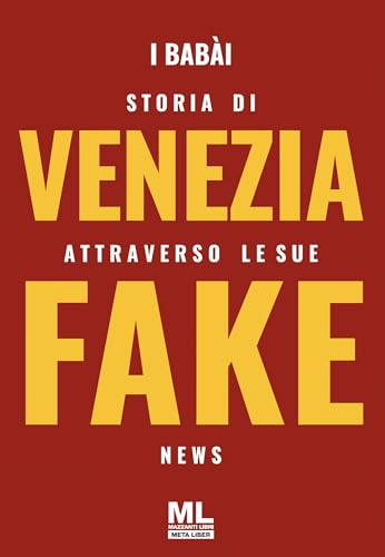 Storia di Venezia attraverso le sue Fake News (Italian Edition)