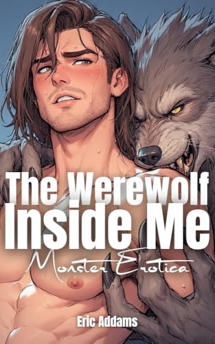 The Werewolf Inside Me (Monster Erotica): Taken by a Werewolf (Gay Sex) | hardcore, animalistic, cursed | transformation at full moon | anal, knotting, ... short story 18+ (Halloween-Saga (english))