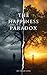 The Happiness Paradox by Tarun Goel