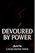 Devoured by Power by Joyceline Torres