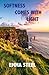 Softness comes with Light by Emma Steel