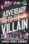 Adversary to the Villain by Hannah Nicole Maehrer