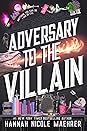 Adversary to the Villain by Hannah Nicole Maehrer