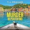 Murder in Portofino: Another instalment in the cozy mystery series from T A Williams (An Armstrong and Oscar Cozy Mystery) Murder in Portofino: Another instalment in the cozy mystery series from T A Williams (An Armstrong and Oscar Cozy Mystery)