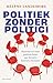 Politiek zonder politici: Hoe burgers de democratie kunnen terugveroveren (Dutch Edition)