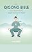 THE QIGONG BIBLE FOR BEGINNERS by Tian Reed