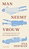 Man neemt vrouw: Aantekeningen uit het patriarchaat (Dutch Edition) Man neemt vrouw: Aantekeningen uit het patriarchaat (Dutch Edition)