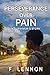 Perseverance Over Pain by F. Lennon Perseverance Over Pain by F. Lennon