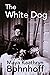 The White Dog: A Novelette