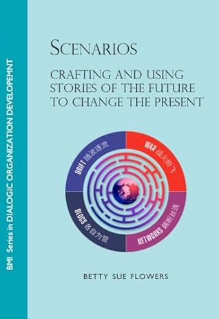 Scenarios: Crafting and Using Stories of the Future to Change the Present