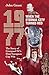 1977, When the Eternal City Turned Red: The Story of Liverpool FC's First European Cup Win